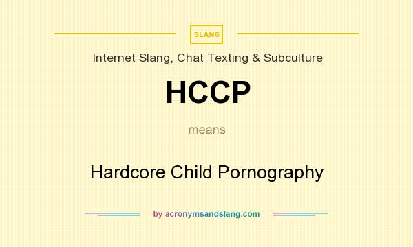 What does HCCP mean? It stands for Hardcore Child Pornography
