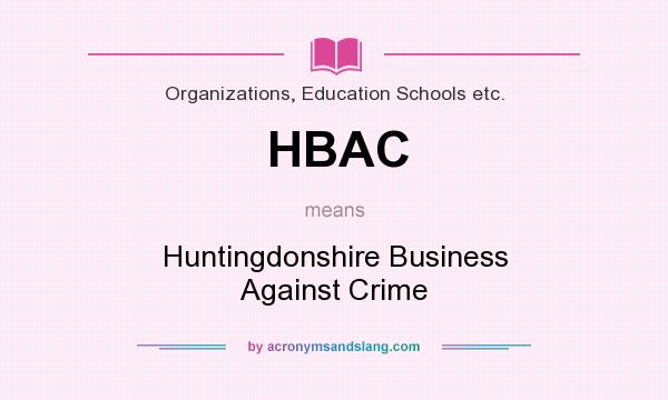 What does HBAC mean? It stands for Huntingdonshire Business Against Crime