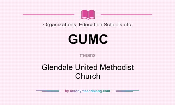 What does GUMC mean? It stands for Glendale United Methodist Church