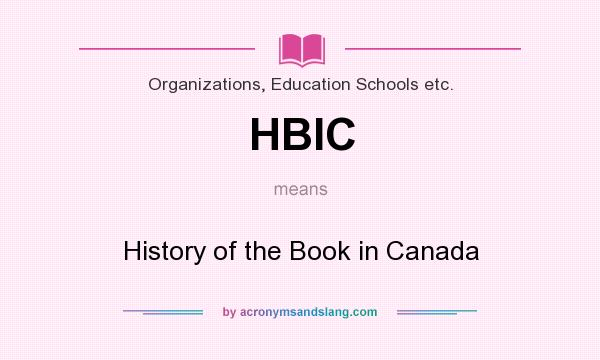 What does HBIC mean? It stands for History of the Book in Canada