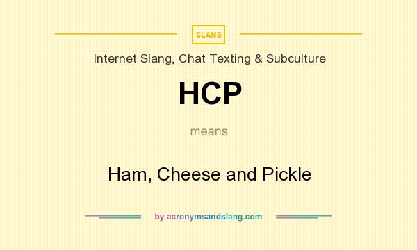 What does HCP mean? It stands for Ham, Cheese and Pickle