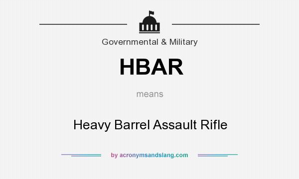 What does HBAR mean? It stands for Heavy Barrel Assault Rifle