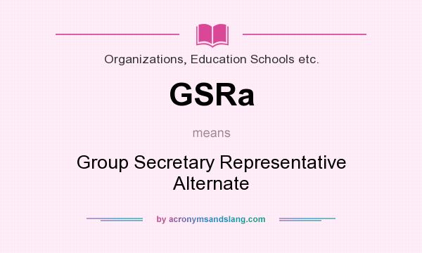 What does GSRa mean? It stands for Group Secretary Representative Alternate