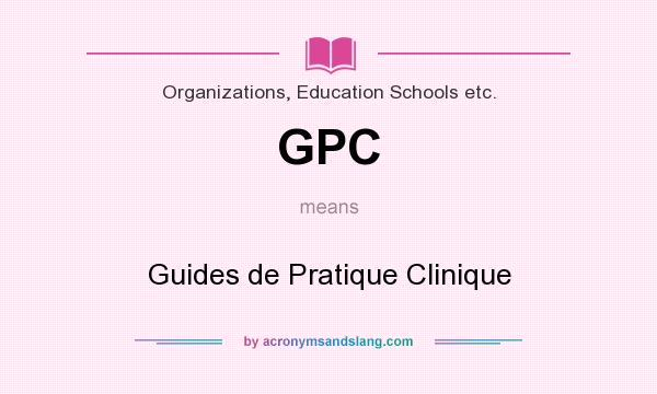 What does GPC mean? It stands for Guides de Pratique Clinique