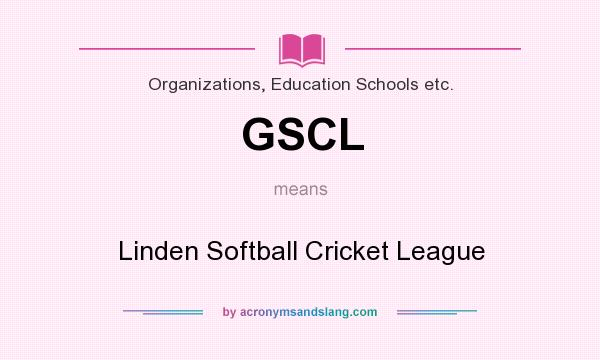 What does GSCL mean? It stands for Linden Softball Cricket League