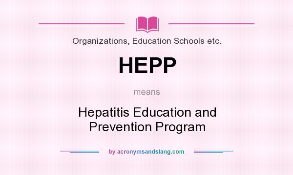 What does HEPP mean? It stands for Hepatitis Education and Prevention Program