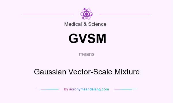What does GVSM mean? It stands for Gaussian Vector-Scale Mixture
