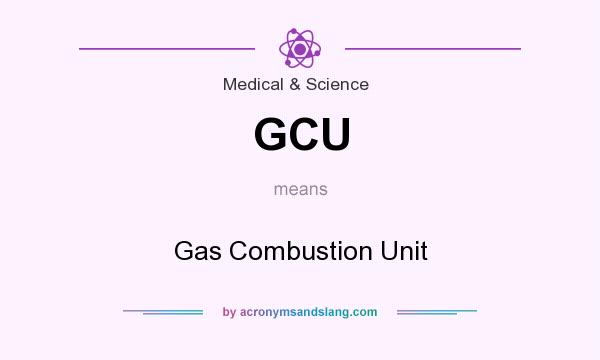 What does GCU mean? It stands for Gas Combustion Unit