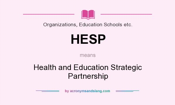 What does HESP mean? It stands for Health and Education Strategic Partnership