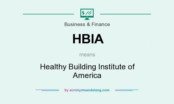 What does HBIA mean? It stands for Healthy Building Institute of America
