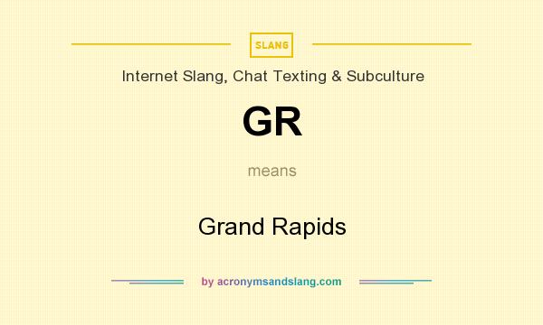 What does GR mean? It stands for Grand Rapids
