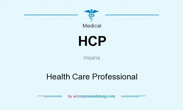 What does HCP mean? It stands for Health Care Professional