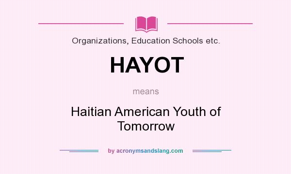 What does HAYOT mean? It stands for Haitian American Youth of Tomorrow