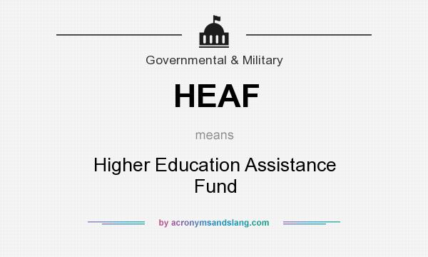 What does HEAF mean? It stands for Higher Education Assistance Fund