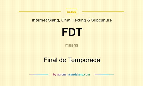What does FDT mean? It stands for Final de Temporada