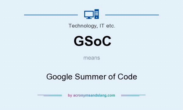 What does GSoC mean? It stands for Google Summer of Code