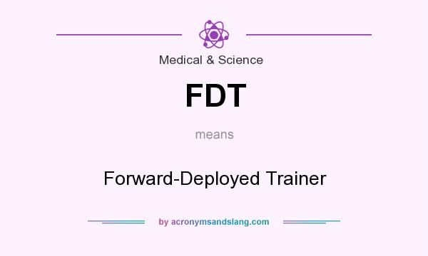 What does FDT mean? It stands for Forward-Deployed Trainer