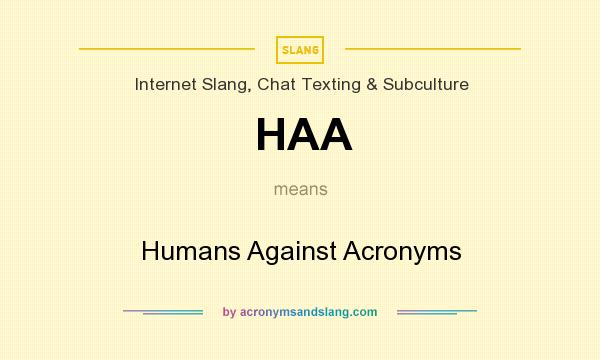 What does HAA mean? It stands for Humans Against Acronyms