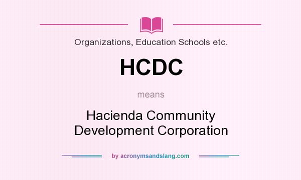 What does HCDC mean? It stands for Hacienda Community Development Corporation