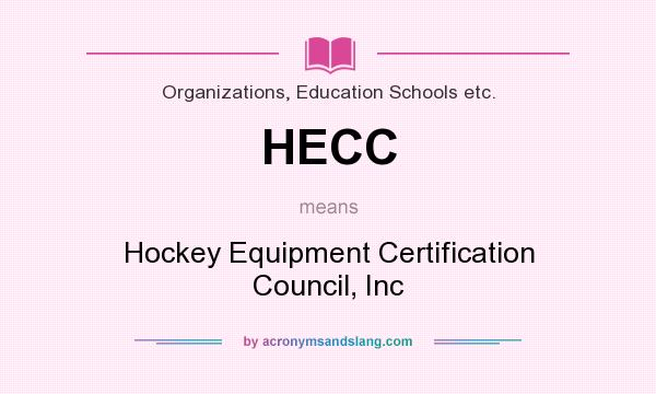 What does HECC mean? It stands for Hockey Equipment Certification Council, Inc