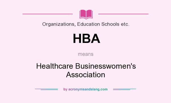 What does HBA mean? It stands for Healthcare Businesswomen`s Association