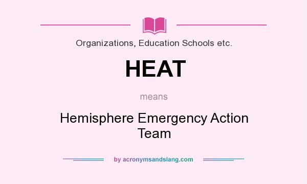 What does HEAT mean? It stands for Hemisphere Emergency Action Team