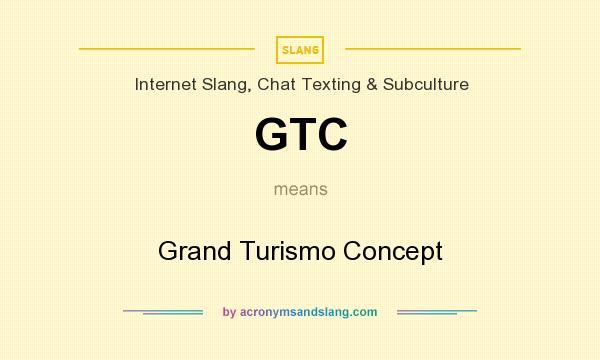 What does GTC mean? It stands for Grand Turismo Concept