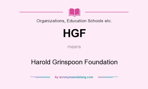 What does HGF mean? It stands for Harold Grinspoon Foundation
