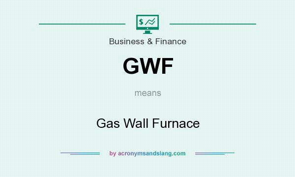 What does GWF mean? It stands for Gas Wall Furnace