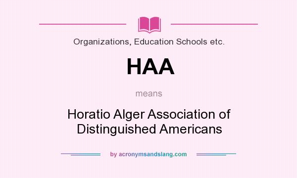 What does HAA mean? It stands for Horatio Alger Association of Distinguished Americans