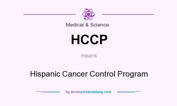 What does HCCP mean? It stands for Hispanic Cancer Control Program