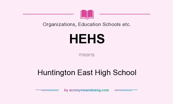 What does HEHS mean? It stands for Huntington East High School