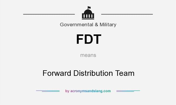 What does FDT mean? It stands for Forward Distribution Team