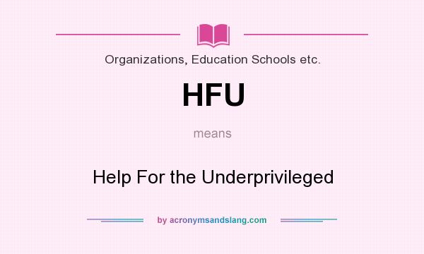 What does HFU mean? It stands for Help For the Underprivileged