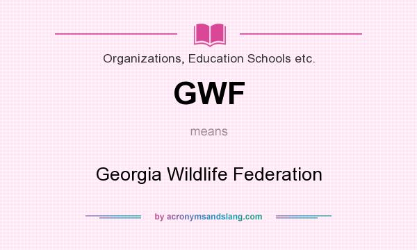 What does GWF mean? It stands for Georgia Wildlife Federation