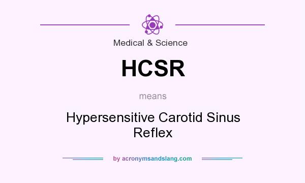 What does HCSR mean? It stands for Hypersensitive Carotid Sinus Reflex