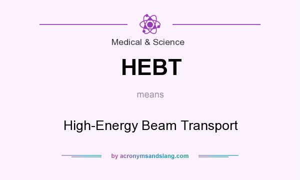 What does HEBT mean? It stands for High-Energy Beam Transport