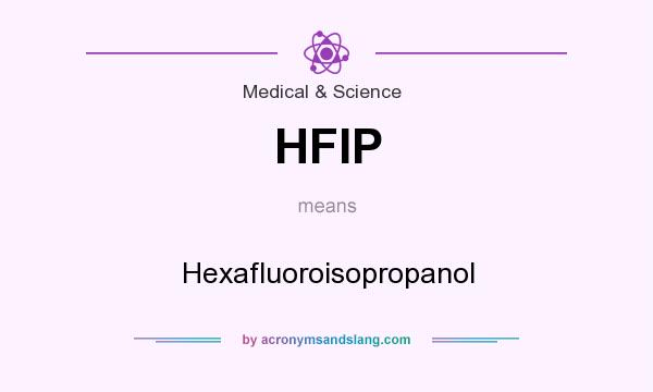 What does HFIP mean? It stands for Hexafluoroisopropanol