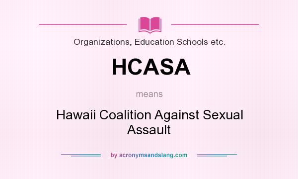 What does HCASA mean? It stands for Hawaii Coalition Against Sexual Assault
