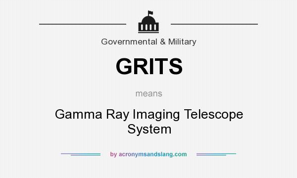 What does GRITS mean? It stands for Gamma Ray Imaging Telescope System