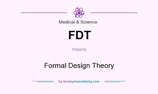 What does FDT mean? It stands for Formal Design Theory