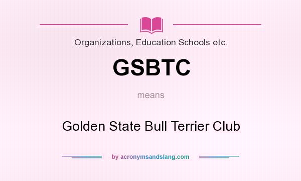 What does GSBTC mean? It stands for Golden State Bull Terrier Club