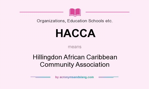 What does HACCA mean? It stands for Hillingdon African Caribbean Community Association