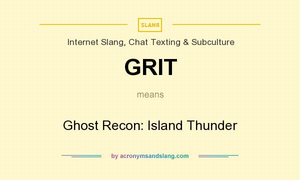 What does GRIT mean? It stands for Ghost Recon: Island Thunder