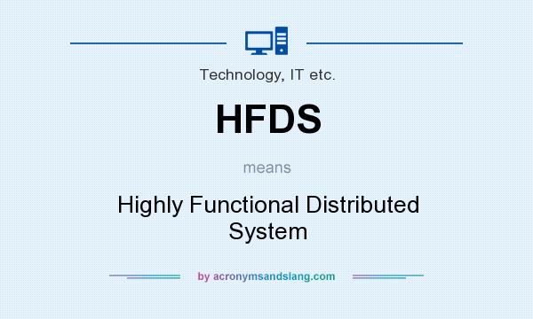 What does HFDS mean? It stands for Highly Functional Distributed System