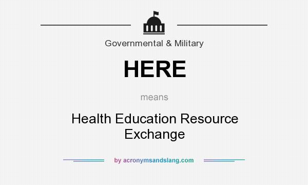 What does HERE mean? It stands for Health Education Resource Exchange