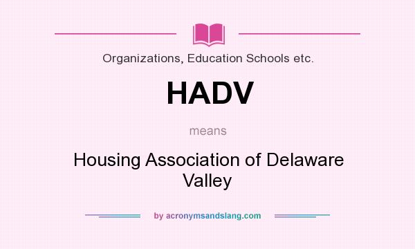 What does HADV mean? It stands for Housing Association of Delaware Valley