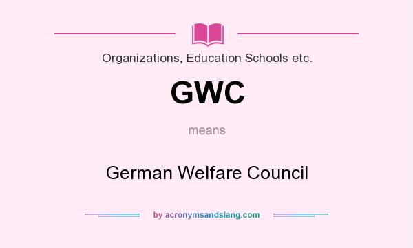 What does GWC mean? It stands for German Welfare Council