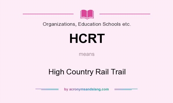 What does HCRT mean? It stands for High Country Rail Trail