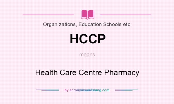 What does HCCP mean? It stands for Health Care Centre Pharmacy